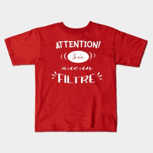 attention je n'ai aucun filtre Kids T-Shirt